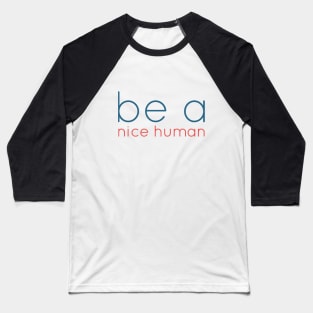 be a nice human Baseball T-Shirt